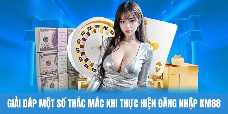 Trả lời một vài thắc mắc của hội viên khi đăng nhập KM88