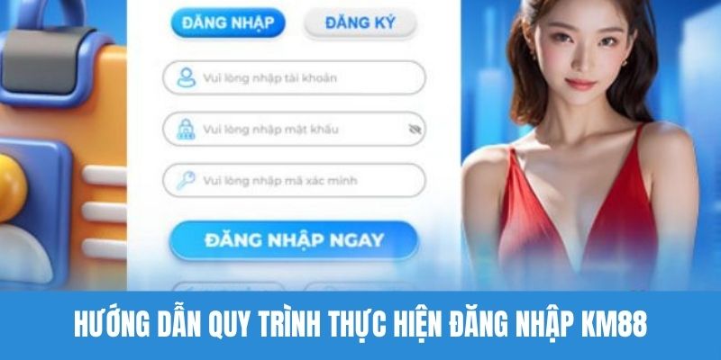 Hướng dẫn quy trình thực hiện đăng nhập KM88