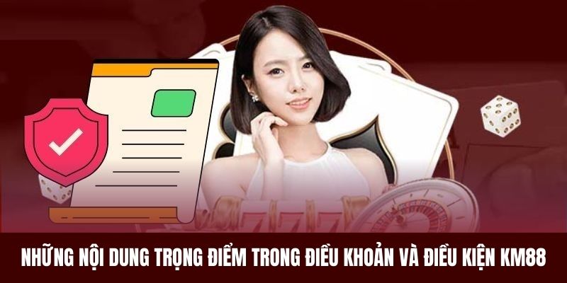 Những vấn đề quan trọng trong điều khoản và điều kiện KM88